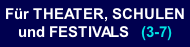Für THEATER, SCHULEN und FESTIVALS   (3-7)