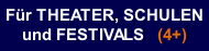 Für THEATER, SCHULEN und FESTIVALS   (4+)