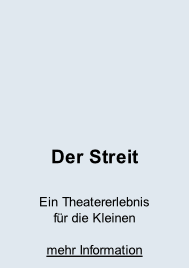 Der Streit  Ein Theatererlebnis für die Kleinen  mehr Information