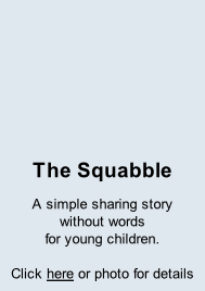 The Squabble A simple sharing story  without words  for young children.  Click here or photo for details